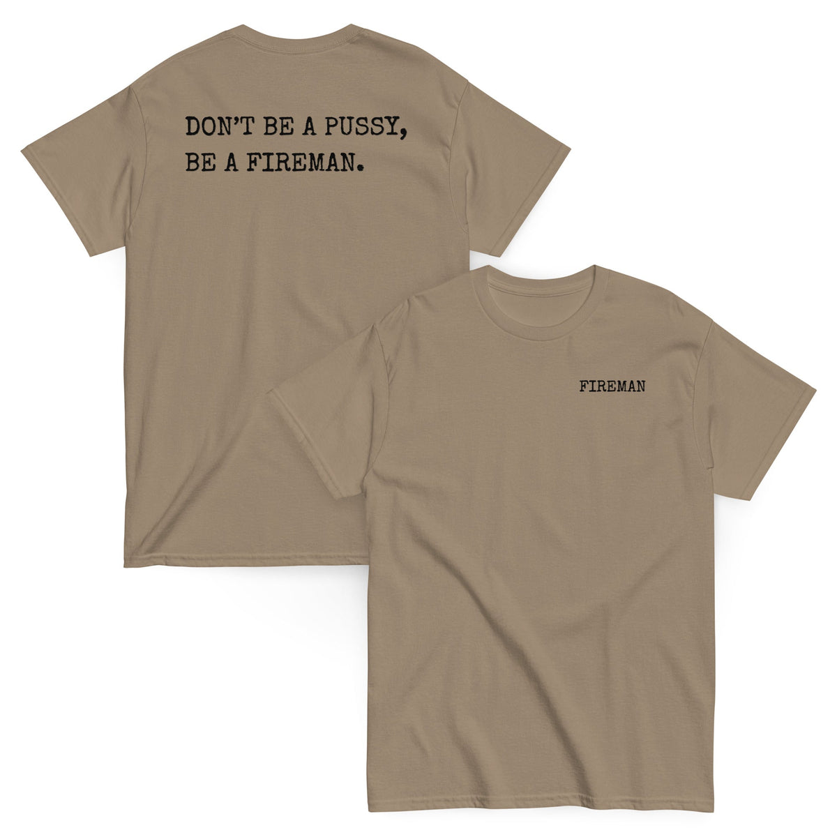 4 Colors - DON'T BE A PUSSY, BE A FIREMAN Tee