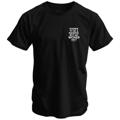 Known To Be A Handful. But My Weiner Ain't  Men's T-Shirt