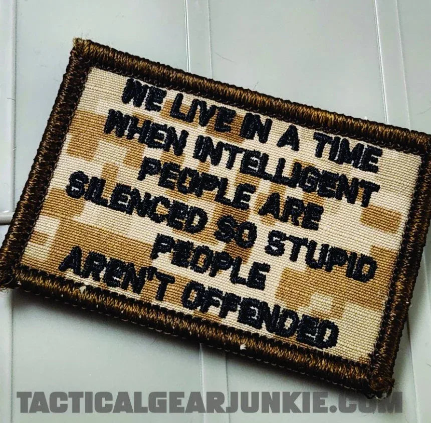 As Seen on Socials - We Live In A Time When Intelligent People Are Silenced So Stupid People Aren't Offended - 2x3 Patch - Marpat Desert w/Black