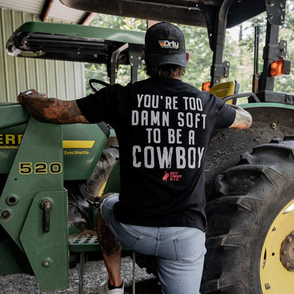 You're Too Damn Soft To Be A Cowboy Men's T-Shirt
